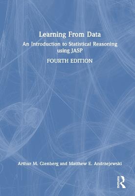 Learning From Data: An Introduction to Statistical Reasoning using JASP - Arthur M. Glenberg,Matthew E. Andrzejewski - cover