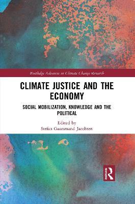 Climate Justice and the Economy: Social mobilization, knowledge and the political - cover