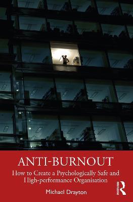 Anti-burnout: How to Create a Psychologically Safe and High-performance Organisation - Michael Drayton - cover