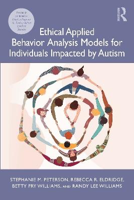 Ethical Applied Behavior Analysis Models for Individuals Impacted by Autism - Stephanie Peterson,Rebecca Eldridge,Betty Fry Williams - cover