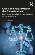 Crime and Punishment in the Future Internet: Digital Frontier Technologies and Criminology in the Twenty-First Century