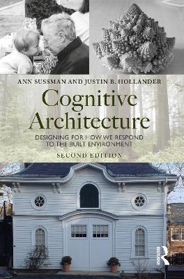 Cognitive Architecture: Designing for How We Respond to the Built Environment - Ann Sussman,Justin Hollander - cover
