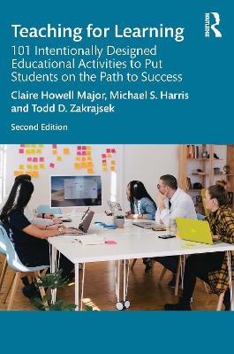 Teaching for Learning: 101 Intentionally Designed Educational Activities to Put Students on the Path to Success - Claire Howell Major,Michael S. Harris,Todd D. Zakrajsek - cover