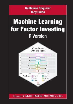 Machine Learning for Factor Investing: R Version: R Version - Guillaume Coqueret,Tony Guida - cover
