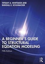 A Beginner's Guide to Structural Equation Modeling