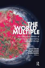 The World Multiple: The Quotidian Politics of Knowing and Generating Entangled Worlds