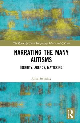 Narrating the Many Autisms: Identity, Agency, Mattering - Anna Stenning - cover