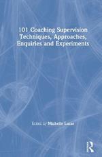 101 Coaching Supervision Techniques, Approaches, Enquiries and Experiments