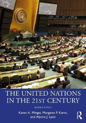 The United Nations in the 21st Century - Karen A. Mingst,Margaret P. Karns,Alynna J. Lyon - cover