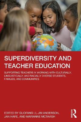 Superdiversity and Teacher Education: Supporting Teachers in Working with Culturally, Linguistically, and Racially Diverse Students, Families, and Communities - cover