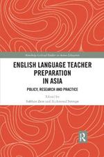 English Language Teacher Preparation in Asia: Policy, Research and Practice