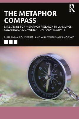 The Metaphor Compass: Directions for Metaphor Research in Language, Cognition, Communication, and Creativity - Marianna Bolognesi,Ana Werkmann Horvat - cover