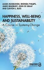 Happiness, Well-being and Sustainability: A Course in Systems Change