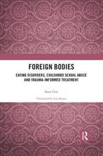 Foreign Bodies: Eating Disorders, Childhood Sexual Abuse, and Trauma-Informed Treatment