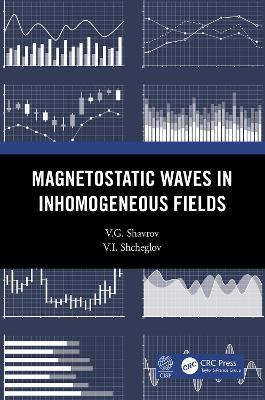 Magnetostatic Waves in Inhomogeneous Fields - V.G. Shavrov,V.I. Shcheglov - cover