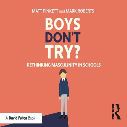 Boys Don't Try? Rethinking Masculinity in Schools