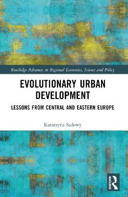 Evolutionary Urban Development: Lessons from Central and Eastern Europe - Katarzyna Sadowy - cover