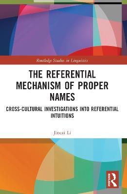 The Referential Mechanism of Proper Names: Cross-cultural Investigations into Referential Intuitions - Jincai Li - cover