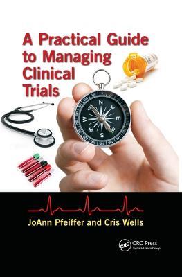 A Practical Guide to Managing Clinical Trials - JoAnn Pfeiffer,Cris Wells - cover