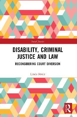Disability, Criminal Justice and Law: Reconsidering Court Diversion - Linda Steele - cover