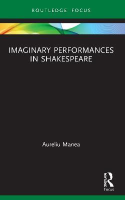 Imaginary Performances in Shakespeare - Aureliu Manea - cover