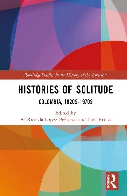 Histories of Solitude: Colombia, 1820s-1970s - cover