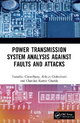 Power Transmission System Analysis Against Faults and Attacks - Tamalika Chowdhury,Abhijit Chakrabarti,Chandan Kumar Chanda - cover