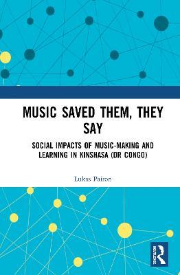 Music Saved Them, They Say: Social Impacts of Music-Making and Learning in Kinshasa (DR Congo) - Lukas Pairon - cover