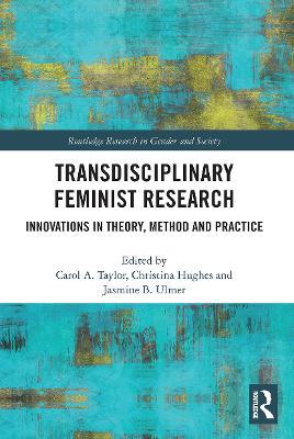 Transdisciplinary Feminist Research: Innovations in Theory, Method and Practice - Carol Taylor,Jasmine Ulmer,Christina Hughes - cover