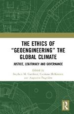 The Ethics of “Geoengineering” the Global Climate: Justice, Legitimacy and Governance