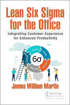 Lean Six Sigma for the Office: Integrating Customer Experience for Enhanced Productivity - James William Martin - cover