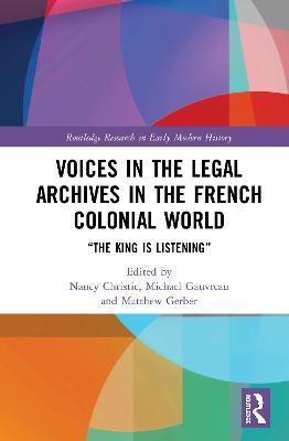 Voices in the Legal Archives in the French Colonial World: “The King is Listening” - cover