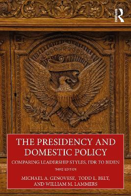 The Presidency and Domestic Policy: Comparing Leadership Styles, FDR to Biden - Michael A. Genovese,Todd L. Belt,William W. Lammers - cover