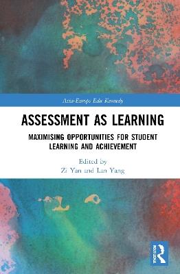 Assessment as Learning: Maximising Opportunities for Student Learning and Achievement - cover