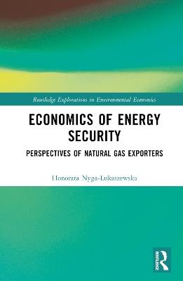 Economics of Energy Security: Perspectives of Natural Gas Exporters - Honorata Nyga-Lukaszewska - cover