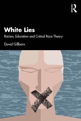 White Lies: Racism, Education and Critical Race Theory - David Gillborn - cover