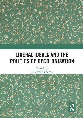 Liberal Ideals and the Politics of Decolonisation - cover