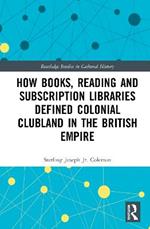 How Books, Reading and Subscription Libraries Defined Colonial Clubland in the British Empire