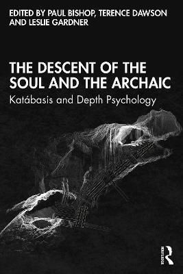 The Descent of the Soul and the Archaic: Katábasis and Depth Psychology - cover