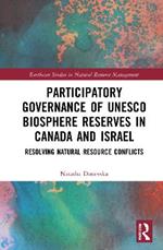 Participatory Governance of UNESCO Biosphere Reserves in Canada and Israel: Resolving Natural Resource Conflicts