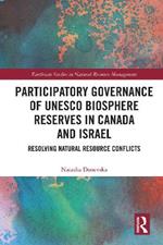 Participatory Governance of UNESCO Biosphere Reserves in Canada and Israel: Resolving Natural Resource Conflicts