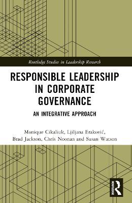 Responsible Leadership in Corporate Governance: An Integrative Approach - Monique Cikaliuk,Ljiljana Erakovic,Brad Jackson - cover