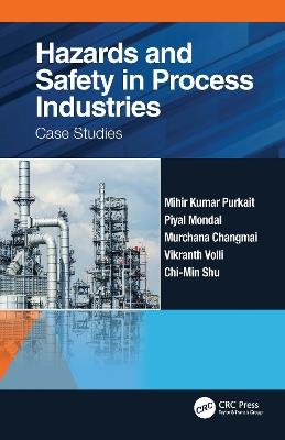 Hazards and Safety in Process Industries: Case Studies - Mihir Kumar Purkait,Piyal Mondal,Murchana Changmai - cover