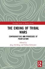 The Ending of Tribal Wars: Configurations and Processes of Pacification