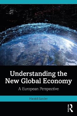 Understanding the New Global Economy: A European Perspective - Harald Sander - cover