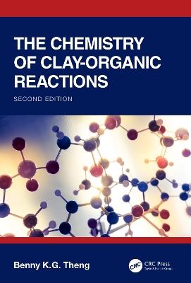 The Chemistry of Clay-Organic Reactions - Benny K.G Theng - cover