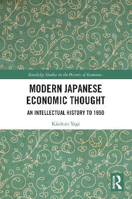 Modern Japanese Economic Thought: An Intellectual History to 1950 - Kiichiro Yagi - cover