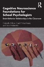 Cognitive Neuroscience Foundations for School Psychologists: Brain-Behavior Relationships in the Classroom