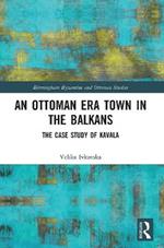 An Ottoman Era Town in the Balkans: The Case Study of Kavala