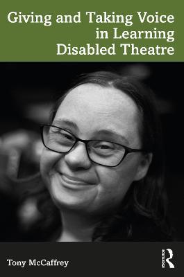 Giving and Taking Voice in Learning Disabled Theatre - Tony McCaffrey - cover